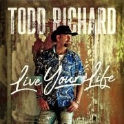 Todd Richard - Live Your Life (2019)