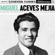 Miguel Aceves Mejia - Essential Classics, Vol. 725: Miguel Aceves Mejia (2025)