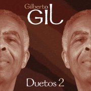 Gilberto Gil - Duetos 2 (2022) [Hi-Res]