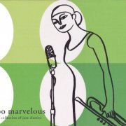 VA - Too Marvelous - A Collection Of Jazz Classics (2001) CD-Rip