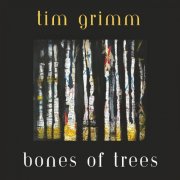 Tim Grimm - Bones of Trees (2025)