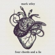 Mark Utley - Four Chords and a Lie (2013)