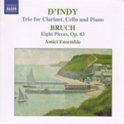 Amici Chamber Ensemble - D'Indy: Trio for clarinet, cello & piano / Bruch: Eight Pieces (2005)