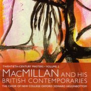 he Choir of New College Oxford, Edward Higginbottom - Twentieth Century Masters Volume 2: MacMillan and His British Contemporaries (2006)