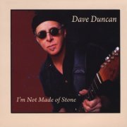 Dave Duncan - I'm Not Made of Stone (2010)