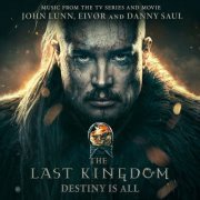 John Lunn, Eivør, Danny Saul - The Last Kingdom: Destiny Is All (2023)