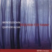 Quatuor Alcan - Mendelssohn: Requiem for Fanny (2007)