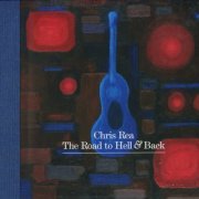 Chris Rea - The Road To Hell & Back (2006)