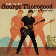 George Thorogood & The Destroyers - Ride 'Til I Die (2003) CD-Rip