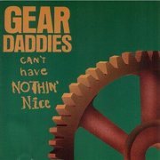 Gear Daddies - Cant Have Nothin Nice (1992)