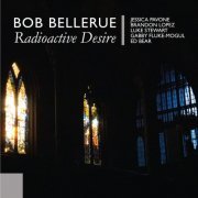 Bob Bellerue - Radioactive Desire (2021)