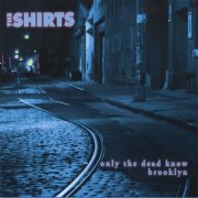 The Shirts - Only the Dead Know Brooklyn (2006)