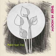 Moon in June - Make Your Day (2019)