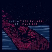 Paula y Los Pájaros - Lo Invisible (2019)