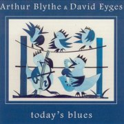 Arthur Blythe & David Eyges - Today's Blues (1998) FLAC