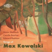 Simon Wallfisch, Camille Butcher, Edward Rushton - Songs of Max Kowalski (2023) [Hi-Res]