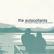 The Autocollants - Why Couldn't Things Just Stay The Same? (1999)