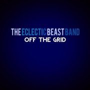 The Eclectic Beast Band - Off the Grid (2022)