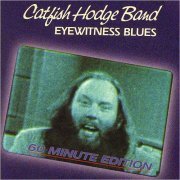 Catfish Hodge Band - Eyewitness Blues (60 Minute Edition) (1995)