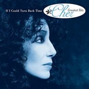 Cher - If I Could Turn Back Time: Cher's Greatest Hits (1999/2018)