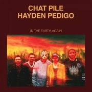 Chat Pile, Hayden Pedigo - In the Earth Again (2025) [Hi-Res]