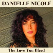 Danielle Nicole - The Love You Bleed (2024) [CD-Rip]