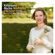 Katarzyna Mycka, Gábor Boldoczki, Matthias Kuhn - Sammut, Ignatowicz-Glinska, Séjourné & Rosauro: Marimba Present (2016)