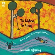 Ensemble Offspring - To Listen, To Sing – Ngarra-Burria- First Peoples Composers (2022) Hi-Res