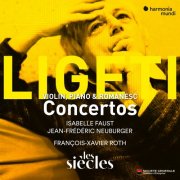 Isabelle Faust, Les Siècles & François-Xavier Roth - Ligeti: Violin Concerto - Concert Românesc - Piano Concerto (2025) [Hi-Res]