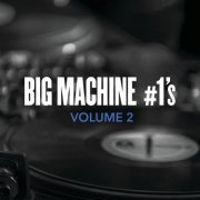 VA - Big Machine #1's, Volume 2 (2018) flac