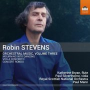 Katherine Bryan, Paul Silverthorne, Royal Scottish National Orchestra, Paul Mann - Robin Stevens: Orchestral Music, Vol. 3 (2026) [Hi-Res]