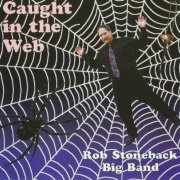 Rob Stoneback Big Band - Caught in the Web (1996)