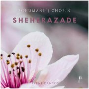 Irene Cantos - Sheherazade. Piano Works by Schumann & Chopin (2024)