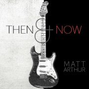 Matt Arthur - Then & Now (2023)