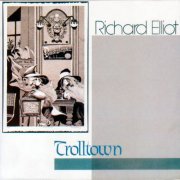 Richard Elliot - Trolltown (1986)