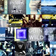 PORK PIE HAT - Goin' Wild (Unfiltered Sessions) (2020)