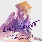 Emily Lockett - What The Hell Have I Got Myself Into? (2023)