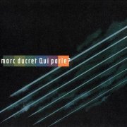 Marc Ducret - Qui Parle? (2003)