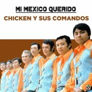 Chicken y Sus Comandos - Mi Mexico Querido (2021)