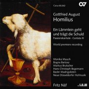 Monika Mauch, Bogna Bartosz, Markus Brutscher, Hans Christoph Begemann, Basler Madrigalisten, Neue Düsseldorfer Hofmusik, Fritz Näf - Homilius: Ein Lämmlein Geht Und Trägt Die Schuld (2007)