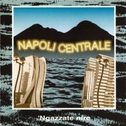 Napoli Centrale - 'Ngazzate Nire (1994)