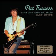 Pat Travers - Stick With What You Know: Live In Europe (Live) (2007)
