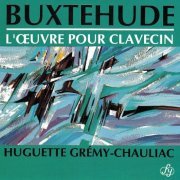 Huguette Gremy-Chauliac - Buxtehude: L’Œuvre pour Clavecin (1992)