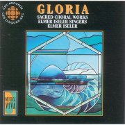 Elmer Iseler Singers - Gloria: Sacred Choral Work (2000)