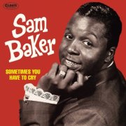 Sam Baker - Sometimes You Have To Cry [Bonus Tracks] (2018)