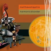 Matthew Shipp Trio - Harmonic Disorder (2009)