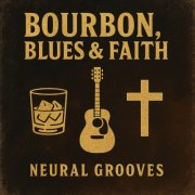 Neural Grooves - Bourbon, Blues and Faith (2025)