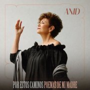 Anid - Por Estos Caminos. Poemas de mi Madre (2022)