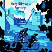 Greg Bikowski - Factory Town (2021)