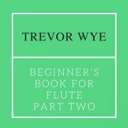 Trevor Wye & Gabriel Castellano - Trevor Wye: Beginner's Book for the Flute, Pt. II (2022) Hi-Res